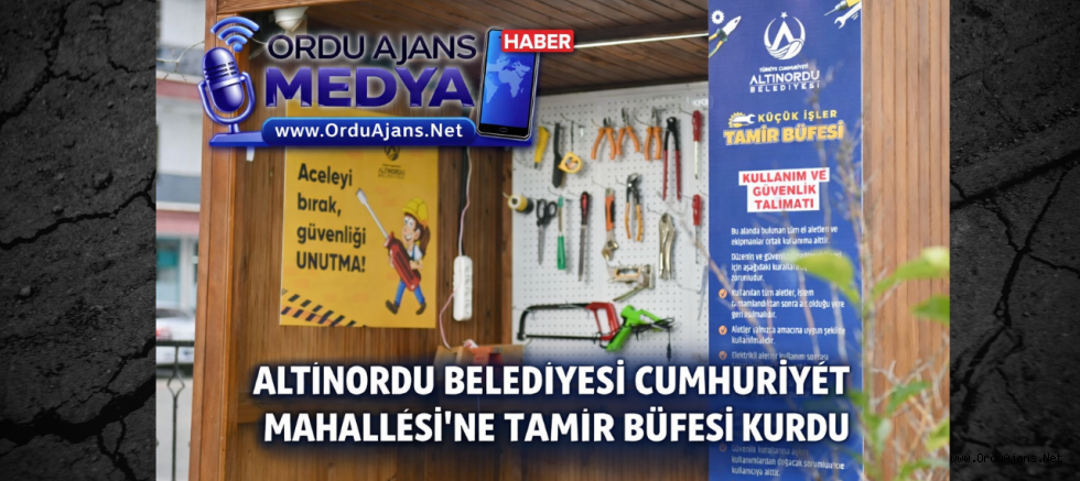 ALTINORDU BELEDİYESİ CUMHURİYET MAHALLESİ’NE TAMİR BÜFESİ KURDU
