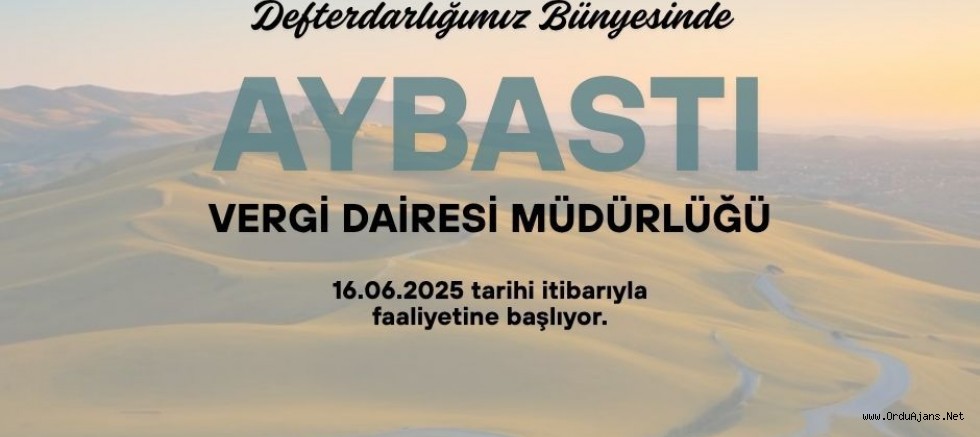 Aybastı ve Gölköy İlçelerine Vergi Dairesi Müdürlükleri Kuruldu