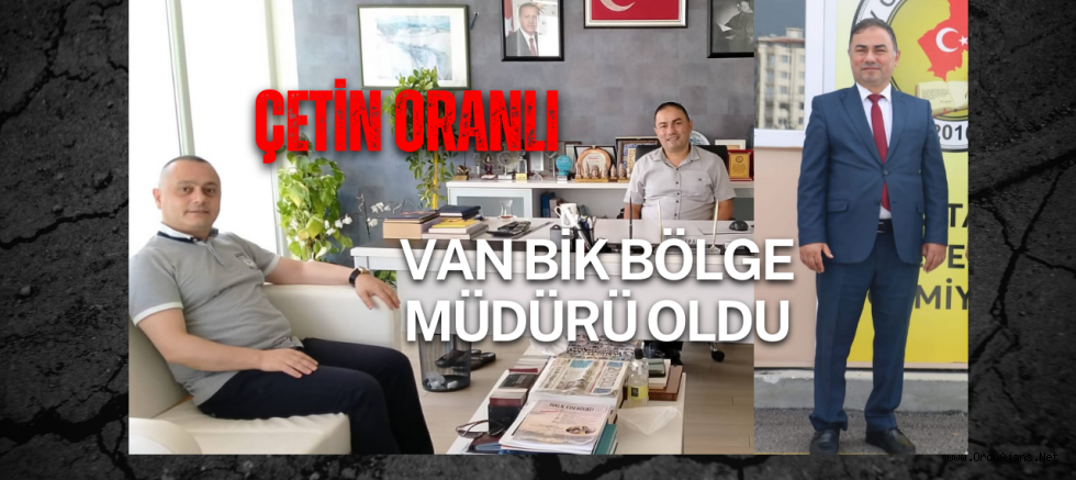 ÇETİN ORANLI VAN BİK BÖLGE MÜDÜRÜ OLDU 