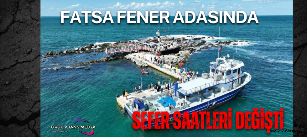 FATSA FENER ADASINDA SEFER SAATLERİ DEĞİŞTİ