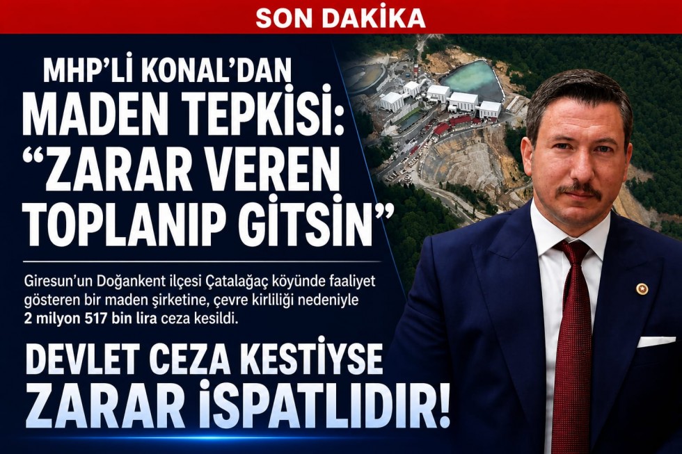 MHP’li Konal’dan Bakır Madenine Sert Tepki: “Toplanıp Gitsinler”