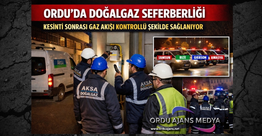 ORDU’DA DOĞALGAZ SEFERBERLİĞİ