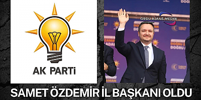 AK Parti Ordu’da Yeni Dönem: Samet Özdemir İl Başkanı Oldu