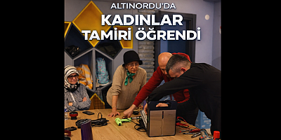 ALTINORDUDA KADINLAR TAMİRİ ÖĞRENDİ