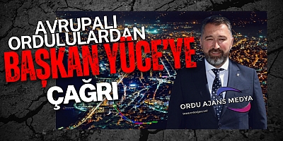AVRUPALI ORDULULARDAN BAŞKAN SEFA YÜCE’YE ÇAĞRI