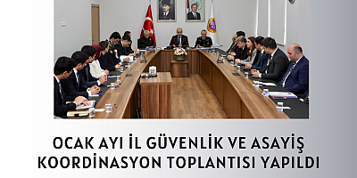 Ocak Ayı İl Güvenlik ve Asayiş Koordinasyon Toplantısı Yapıldı