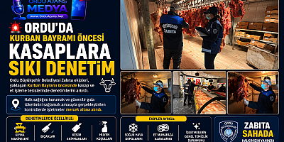 ORDU’DA KURBAN BAYRAMI ÖNCESİ KASAPLARA SIKI DENETİM