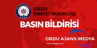 Ordu İl Emniyet Müdürlüğü Basın Duyurusu