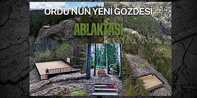 ORDU’NUN YENİ GÖZDESİ: ABLAKTAŞI