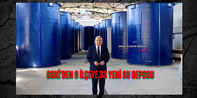 OSKİ’DEN 9 İLÇEYE 33 YENİ SU DEPOSU 
