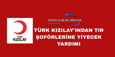 Türk Kızılay'ından Tır Şoförlerine Yiyecek Yardımı