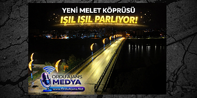 YENİ MELET KÖPRÜSÜ IŞIL IŞIL